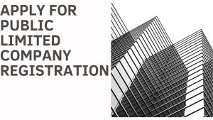 Read more about the article APPLY FOR PUBLIC LIMITED COMPANY REGISTRATION