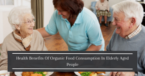 Read more about the article Health Benefits Of Organic Food Consumption In Elderly Aged People