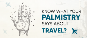 Read more about the article Know What Your Palmistry Says About Travel