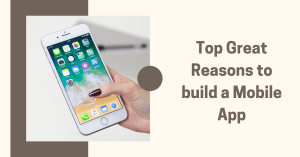 Read more about the article Top Great Reasons to Build a Mobile App