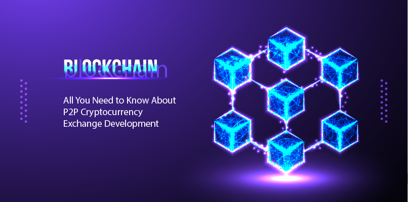 You are currently viewing All You Need to Know About P2P Cryptocurrency Exchange Development