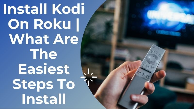 Read more about the article Install Kodi On Roku | What Are The Easiest Steps To Install