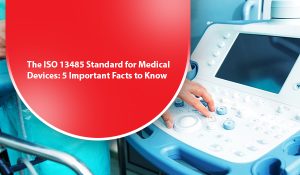 Read more about the article The ISO 13485 Standard for Medical Devices: 5 Important Facts to Know