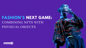 Read more about the article Fashion’s Next Game: Combining NFTs with Physical Objects