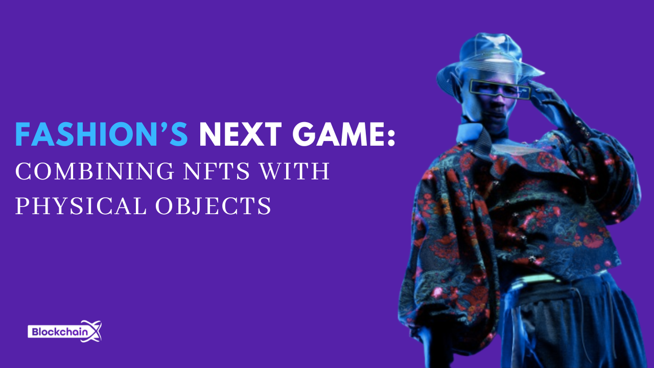 Read more about the article Fashion’s Next Game: Combining NFTs with Physical Objects